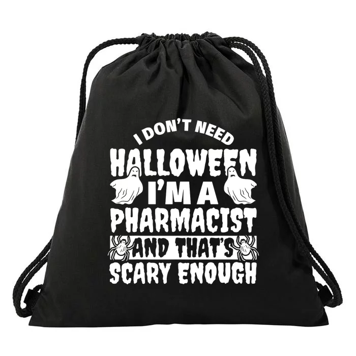 I Dont Need Halloween Im A Pharmacist And ThatS Scary Enough Halloween Funny Drawstring Bag