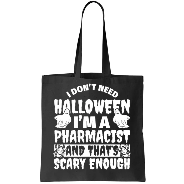 I Dont Need Halloween Im A Pharmacist And ThatS Scary Enough Halloween Funny Tote Bag