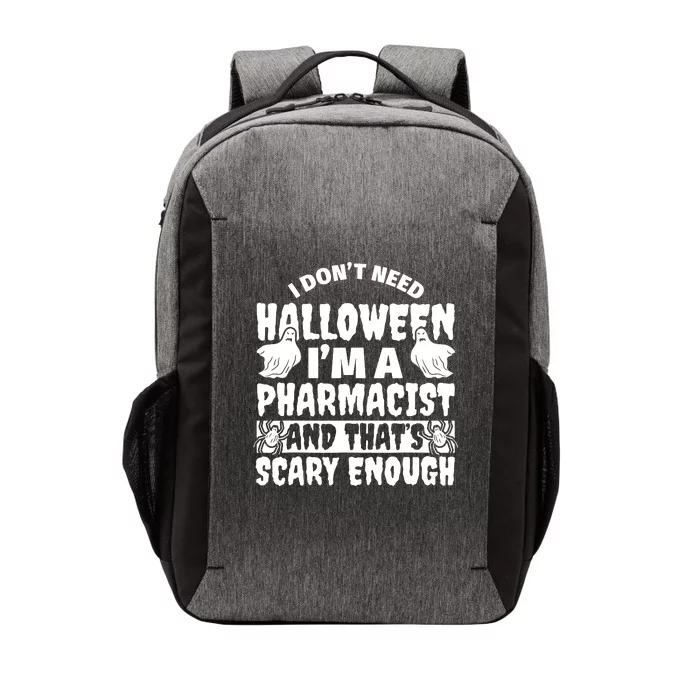 I Dont Need Halloween Im A Pharmacist And ThatS Scary Enough Halloween Funny Vector Backpack