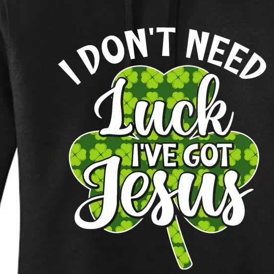 I Don't Need Luck I Have Jesus Men Women St Patricks Day Women's Pullover Hoodie