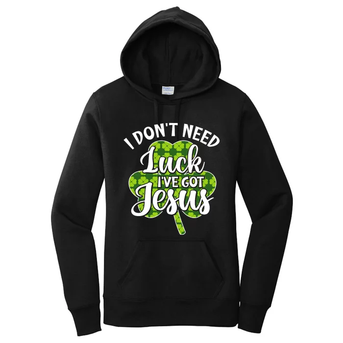 I Don't Need Luck I Have Jesus Men Women St Patricks Day Women's Pullover Hoodie