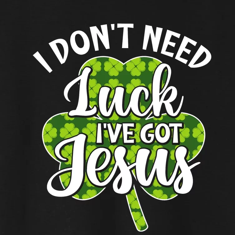 I Don't Need Luck I Have Jesus Men Women St Patricks Day Women's Crop Top Tee