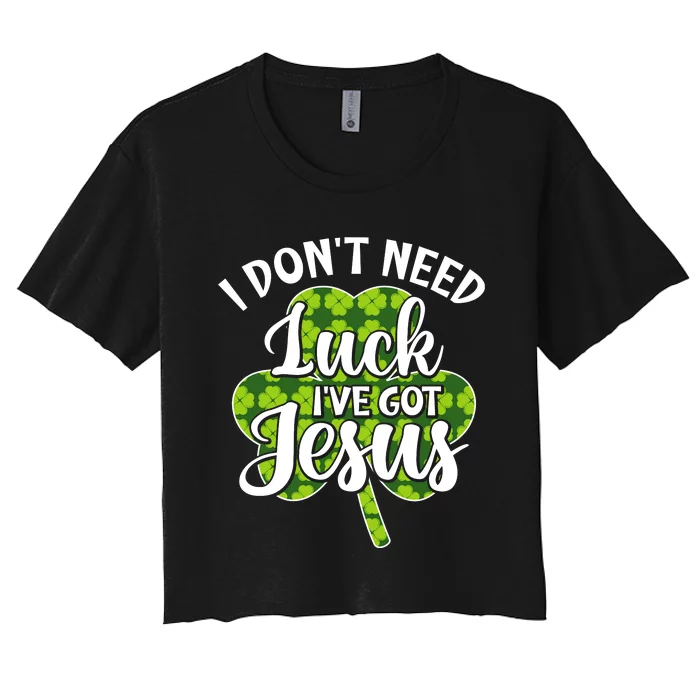 I Don't Need Luck I Have Jesus Men Women St Patricks Day Women's Crop Top Tee