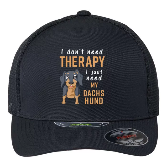 I Dont Need Therapy I Just Need My Dachshund Flexfit Unipanel Trucker Cap