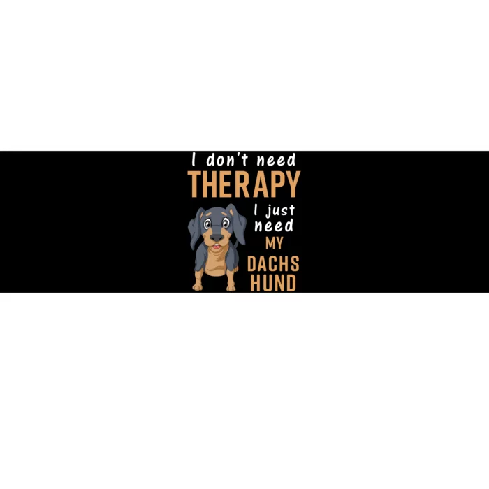 I Dont Need Therapy I Just Need My Dachshund Bumper Sticker