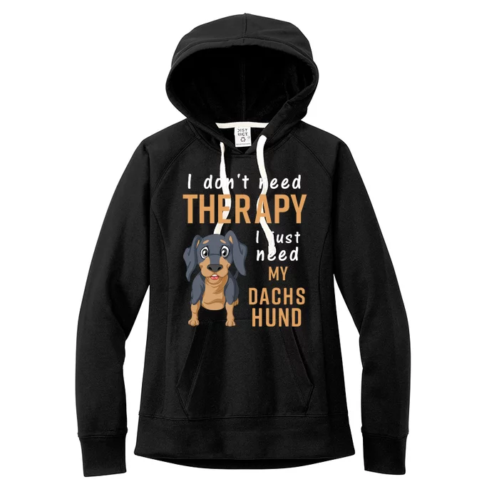 I Dont Need Therapy I Just Need My Dachshund Women's Fleece Hoodie