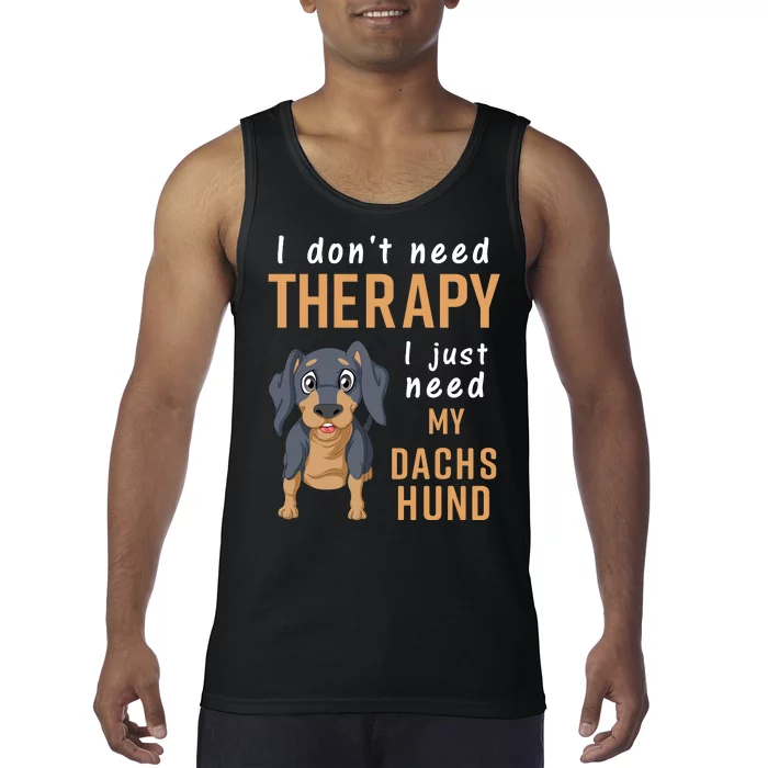 I Dont Need Therapy I Just Need My Dachshund Tank Top