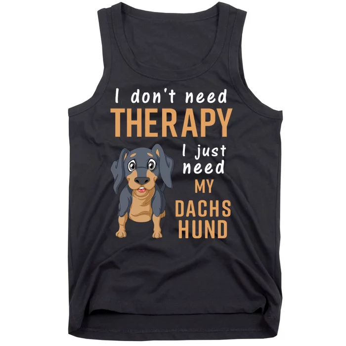 I Dont Need Therapy I Just Need My Dachshund Tank Top