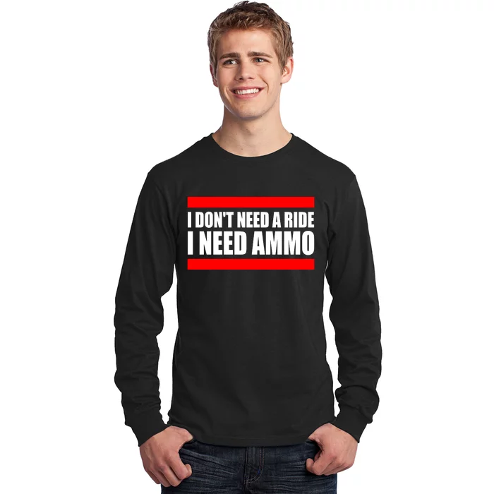 I Don't Need A Ride, I Need Ammo Ammunition Ukraine Long Sleeve Shirt