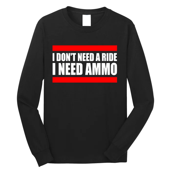 I Don't Need A Ride, I Need Ammo Ammunition Ukraine Long Sleeve Shirt