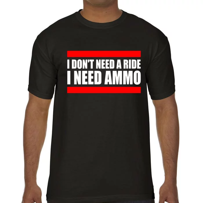 I Don't Need A Ride, I Need Ammo Ammunition Ukraine Comfort Colors T-Shirt