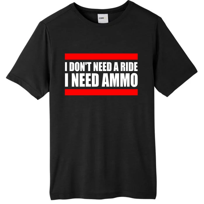 I Don't Need A Ride, I Need Ammo Ammunition Ukraine ChromaSoft Performance T-Shirt