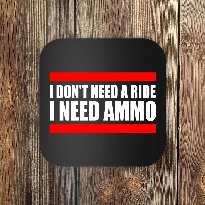 I Don't Need A Ride, I Need Ammo Ammunition Ukraine Coaster