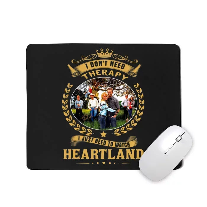 I Don’t Need Therapy I Just Need To Watch Heartland Mousepad