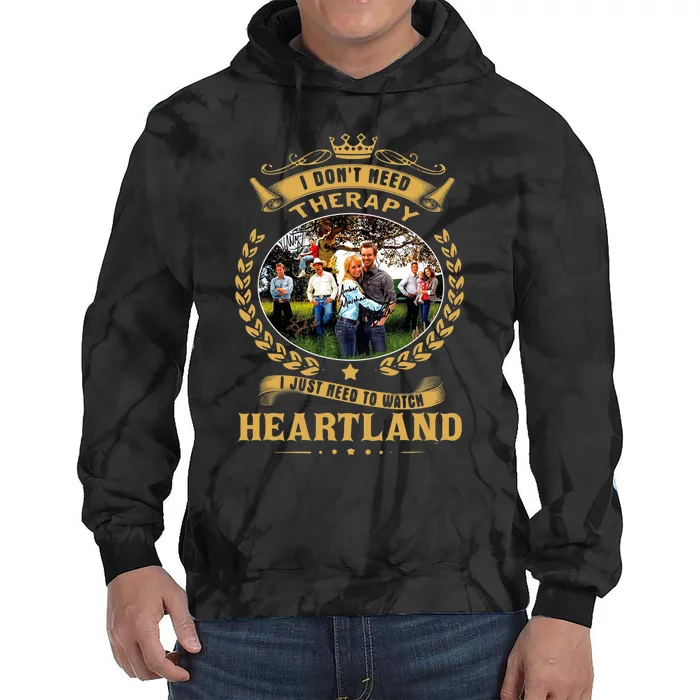 I Don’t Need Therapy I Just Need To Watch Heartland Tie Dye Hoodie