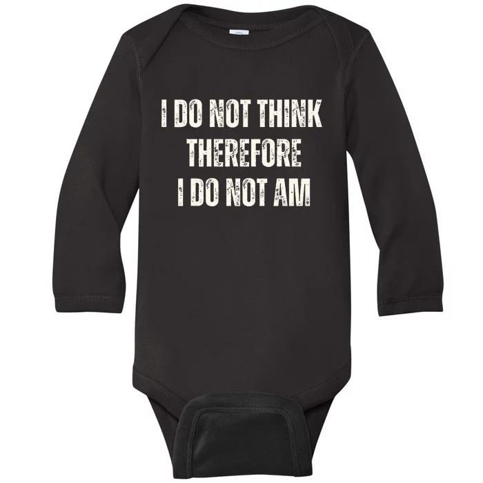 I Do Not Think Therefore I Do Not Am Baby Long Sleeve Bodysuit