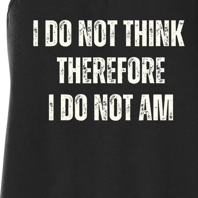 I Do Not Think Therefore I Do Not Am Women's Racerback Tank