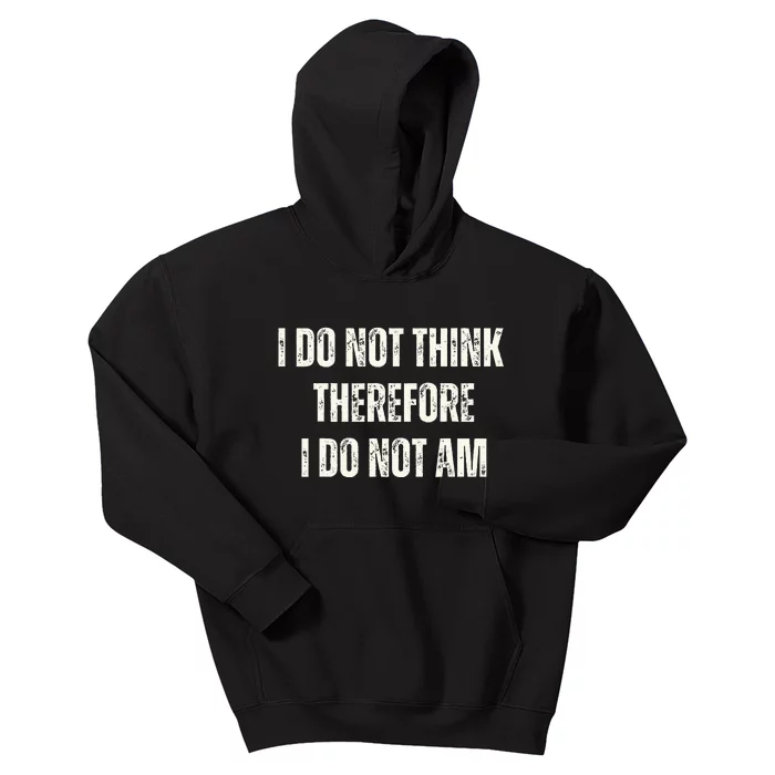 I Do Not Think Therefore I Do Not Am Kids Hoodie