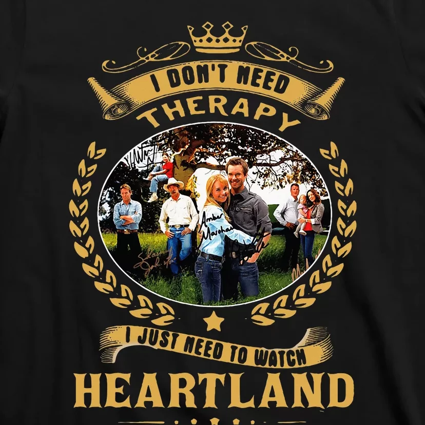 I Don’T Need Therapy I Just Need To Watch Heartland T-Shirt