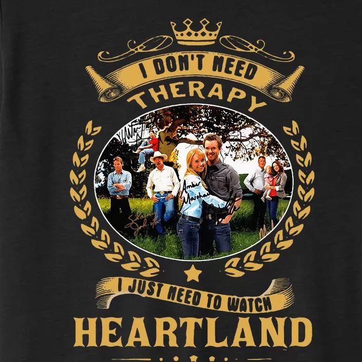 I Don’T Need Therapy I Just Need To Watch Heartland ChromaSoft Performance T-Shirt