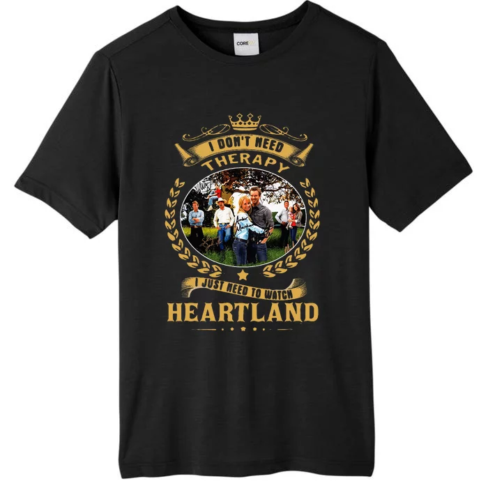 I Don’T Need Therapy I Just Need To Watch Heartland ChromaSoft Performance T-Shirt