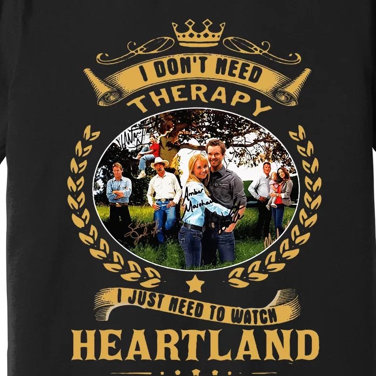 I Don’T Need Therapy I Just Need To Watch Heartland Premium T-Shirt