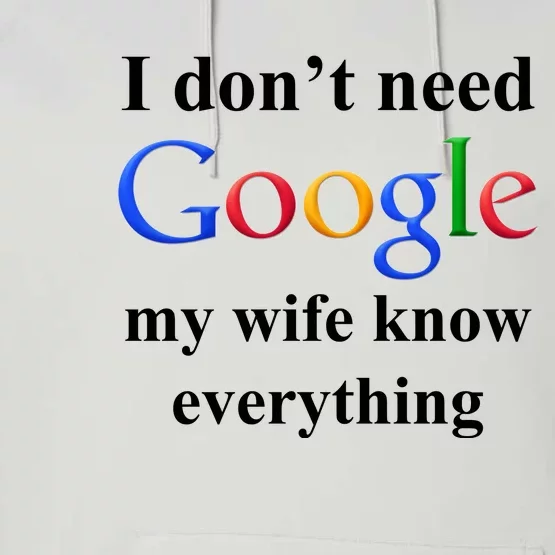 I Don't Need Google My Wife Knows Everything Performance Fleece Hoodie