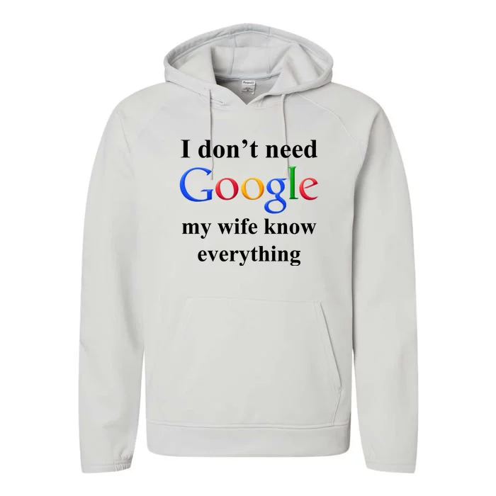 I Don't Need Google My Wife Knows Everything Performance Fleece Hoodie