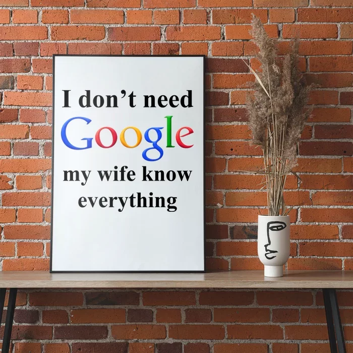 I Don't Need Google My Wife Knows Everything Poster