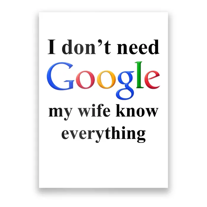 I Don't Need Google My Wife Knows Everything Poster