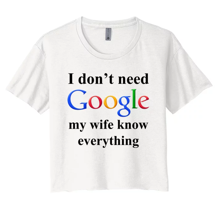 I Don't Need Google My Wife Knows Everything Women's Crop Top Tee