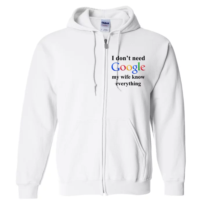 I Don't Need Google My Wife Knows Everything Full Zip Hoodie