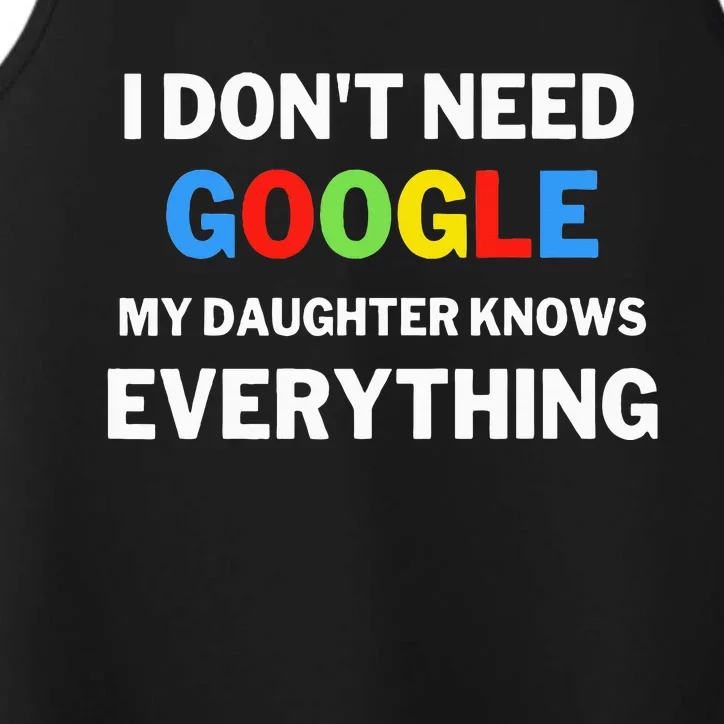 I DonT Need Google My Daughter Knows Everything Funny Performance Tank