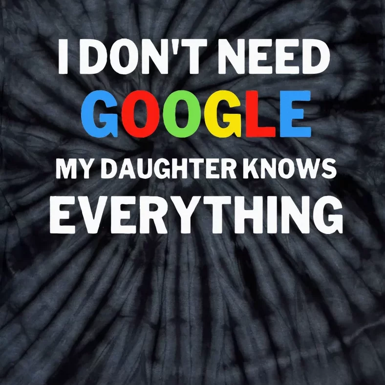 I DonT Need Google My Daughter Knows Everything Funny Tie-Dye T-Shirt