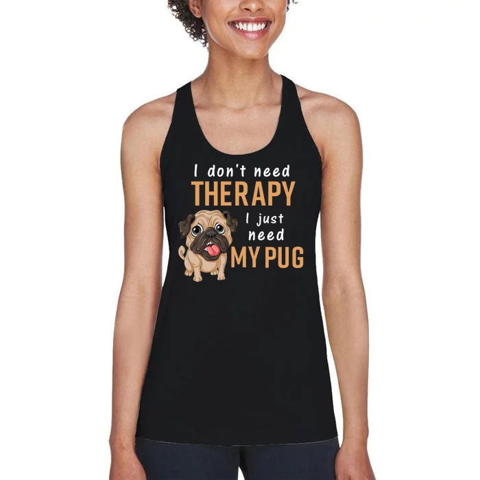 I Dont Need Therapy I Just Need My Pug Women's Racerback Tank