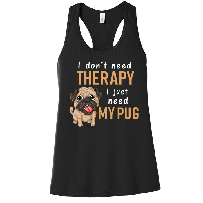 I Dont Need Therapy I Just Need My Pug Women's Racerback Tank