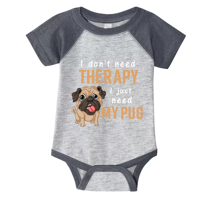 I Dont Need Therapy I Just Need My Pug Infant Baby Jersey Bodysuit