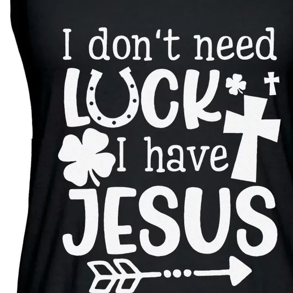 I Don't Need Luck I Have Jesus Gifts Saint Patrick's Day Fun Ladies Essential Flowy Tank