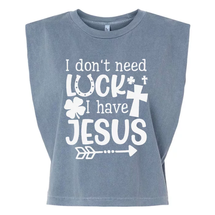 I Don't Need Luck I Have Jesus Gifts Saint Patrick's Day Fun Garment-Dyed Women's Muscle Tee