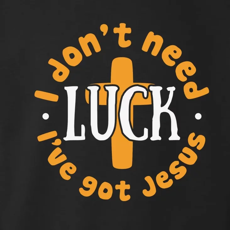 I Dont Need Luck Ive Got Jesus Funny St Patricks Day Toddler Hoodie