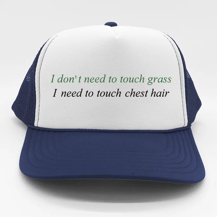 I DonT Need To Touch Grass I Need To Touch Chest Hair Trucker Hat