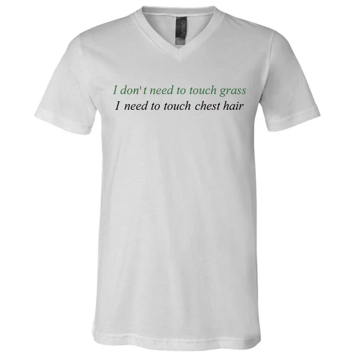 I DonT Need To Touch Grass I Need To Touch Chest Hair V-Neck T-Shirt