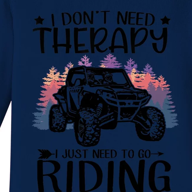 I Don't Need Therapy I Just Need To Go Riding SXS UTV Baby Long Sleeve Bodysuit