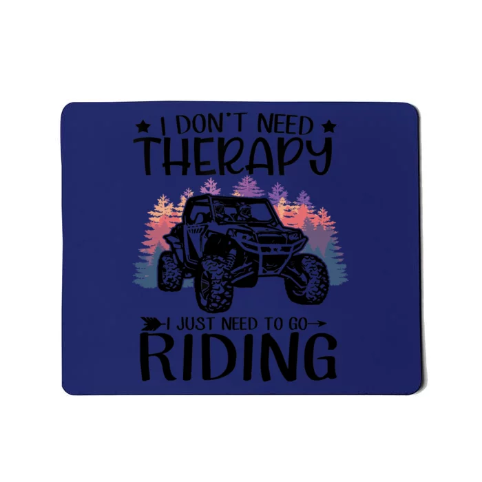 I Don't Need Therapy I Just Need To Go Riding SXS UTV Mousepad