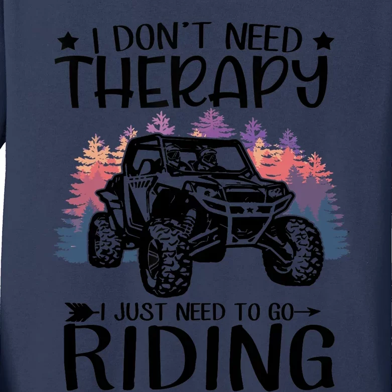 I Don't Need Therapy I Just Need To Go Riding SXS UTV Kids Long Sleeve Shirt