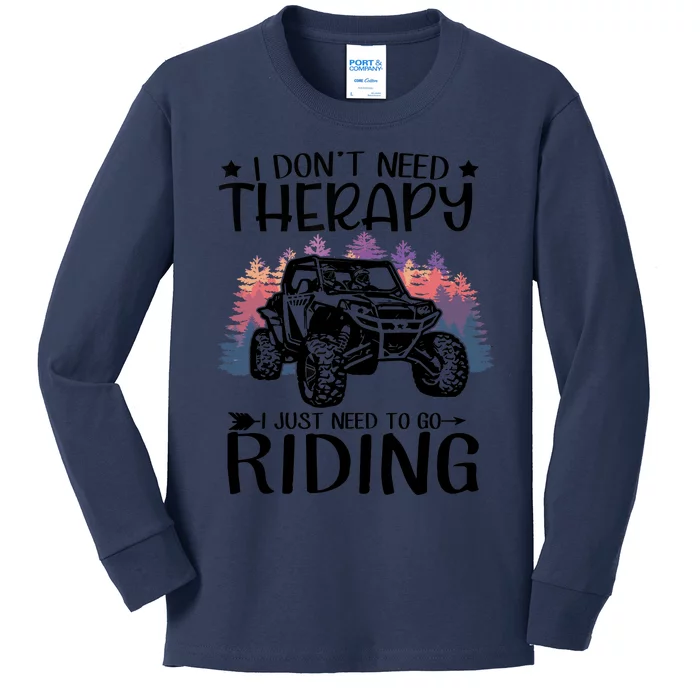 I Don't Need Therapy I Just Need To Go Riding SXS UTV Kids Long Sleeve Shirt