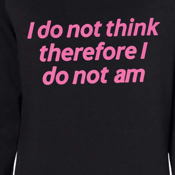 I Do Not Think Therefore I Do Not Am Womens California Wash Sweatshirt