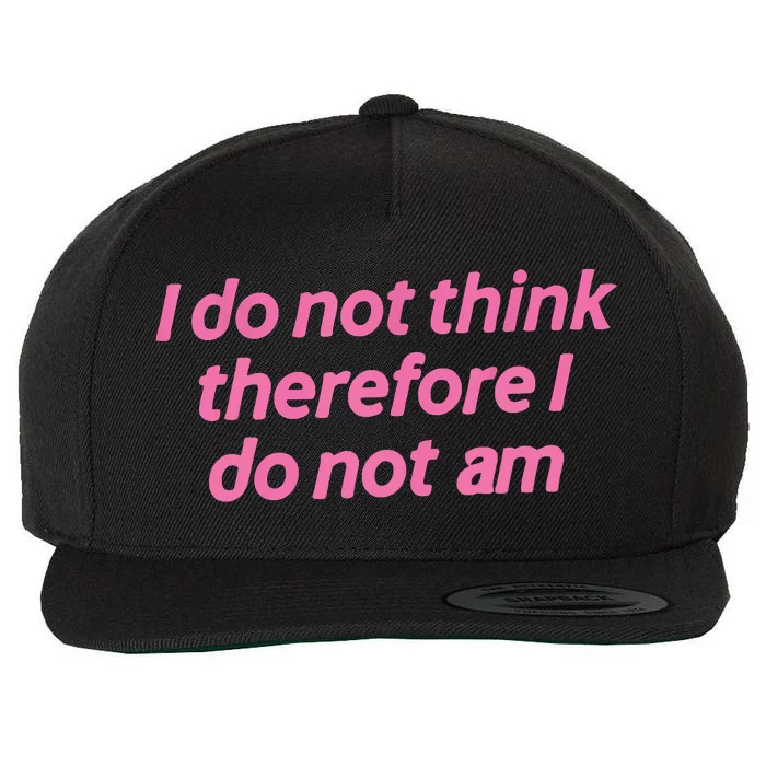 I Do Not Think Therefore I Do Not Am Wool Snapback Cap