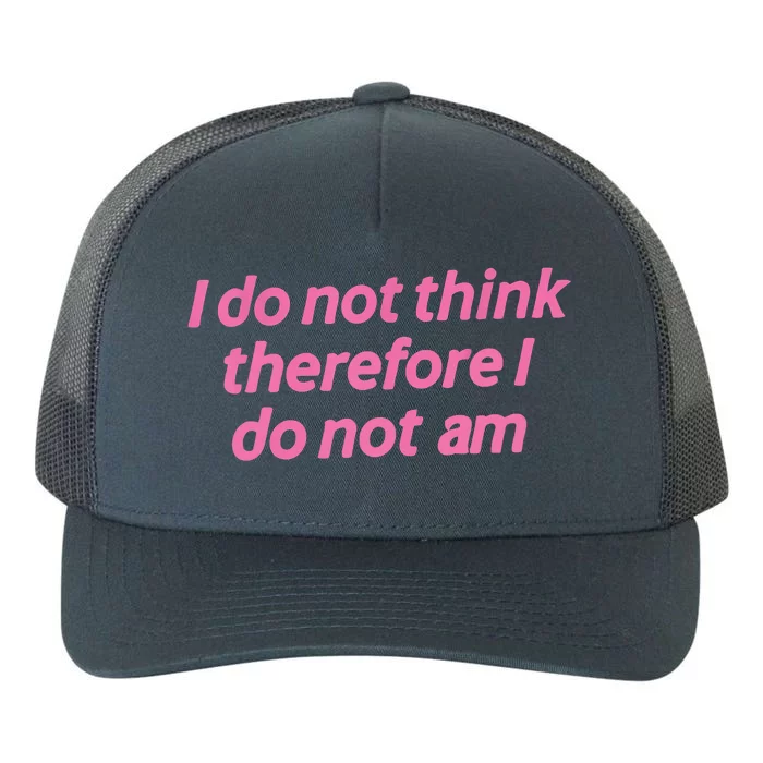 I Do Not Think Therefore I Do Not Am Yupoong Adult 5-Panel Trucker Hat