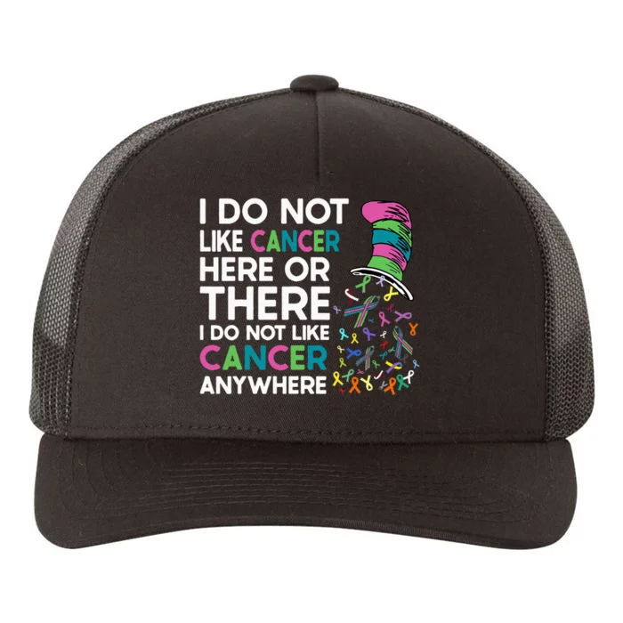 I Do Not Like Cancer Here Or There I Do Not Like Cancer Yupoong Adult 5-Panel Trucker Hat